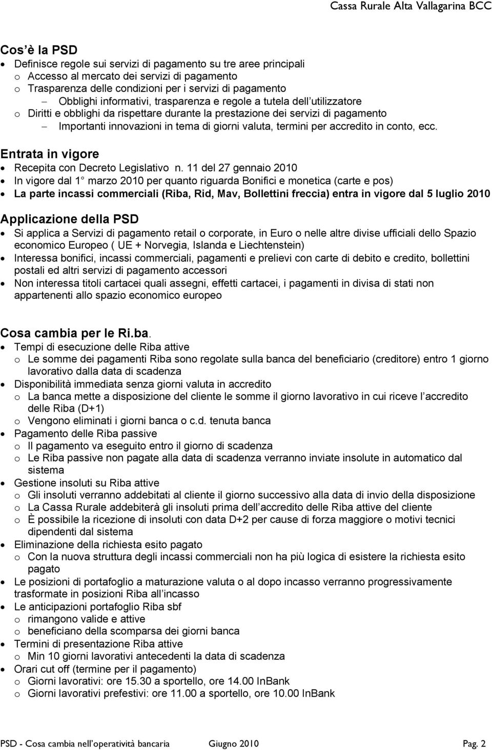 termini per accredito in conto, ecc. Entrata in vigore Recepita con Decreto Legislativo n.