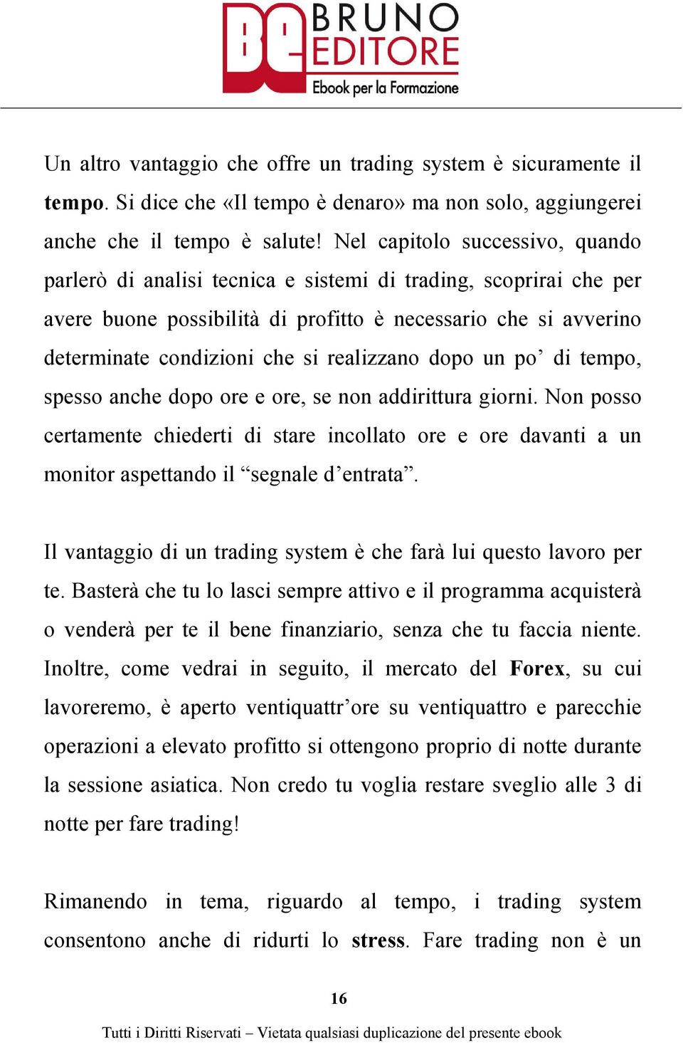 realizzano dopo un po di tempo, spesso anche dopo ore e ore, se non addirittura giorni.