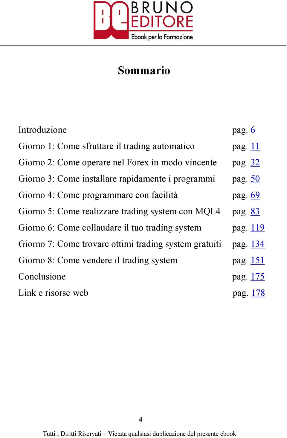 50 Giorno 4: Come programmare con facilità pag. 69 Giorno 5: Come realizzare trading system con MQL4 pag.