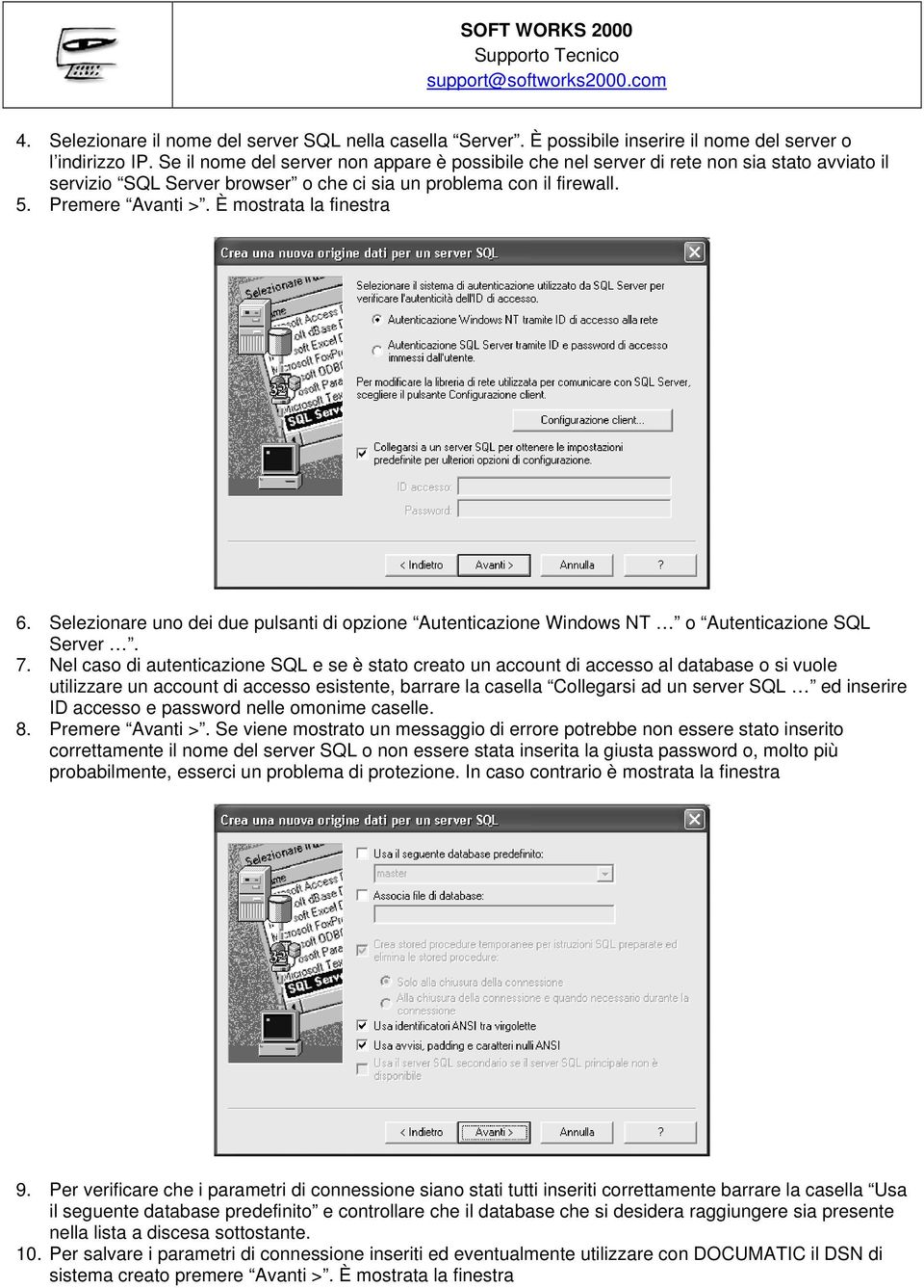 È mostrata la finestra 6. Selezionare uno dei due pulsanti di opzione Autenticazione Windows NT o Autenticazione SQL Server. 7.