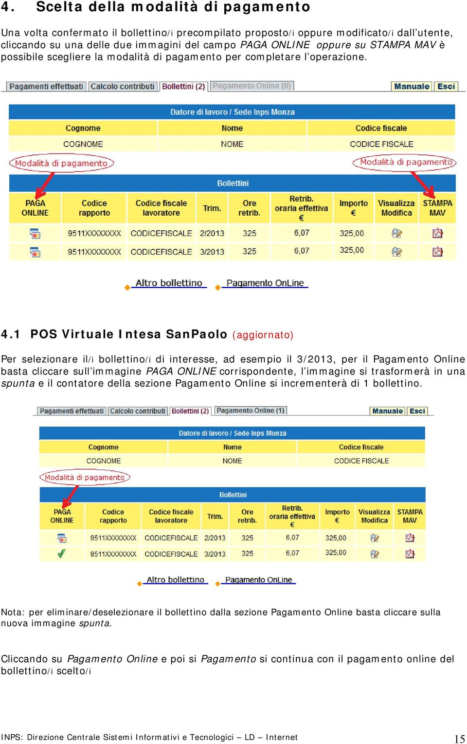 1 POS Virtuale Intesa SanPaolo (aggiornato) Per selezionare il/i bollettino/i di interesse, ad esempio il 3/2013, per il Pagamento Online basta cliccare sull immagine PAGA ONLINE corrispondente, l