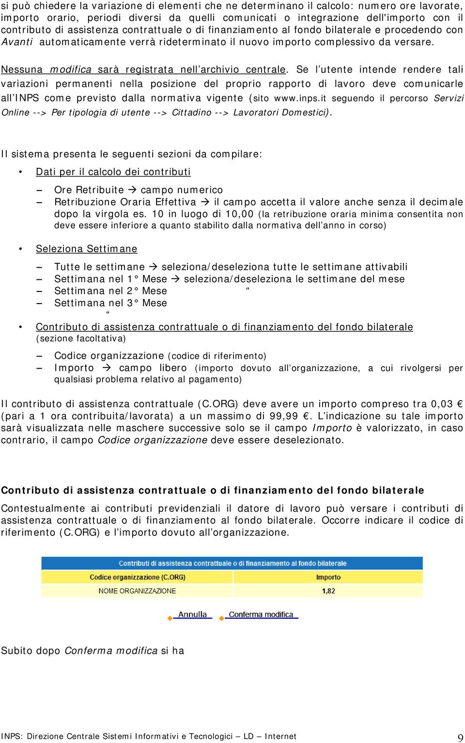 Nessuna modifica sarà registrata nell archivio centrale.