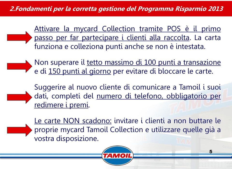 Non superare il tetto massimo di 100 punti a transazione e di 150 punti al giorno per evitare di bloccare le carte.