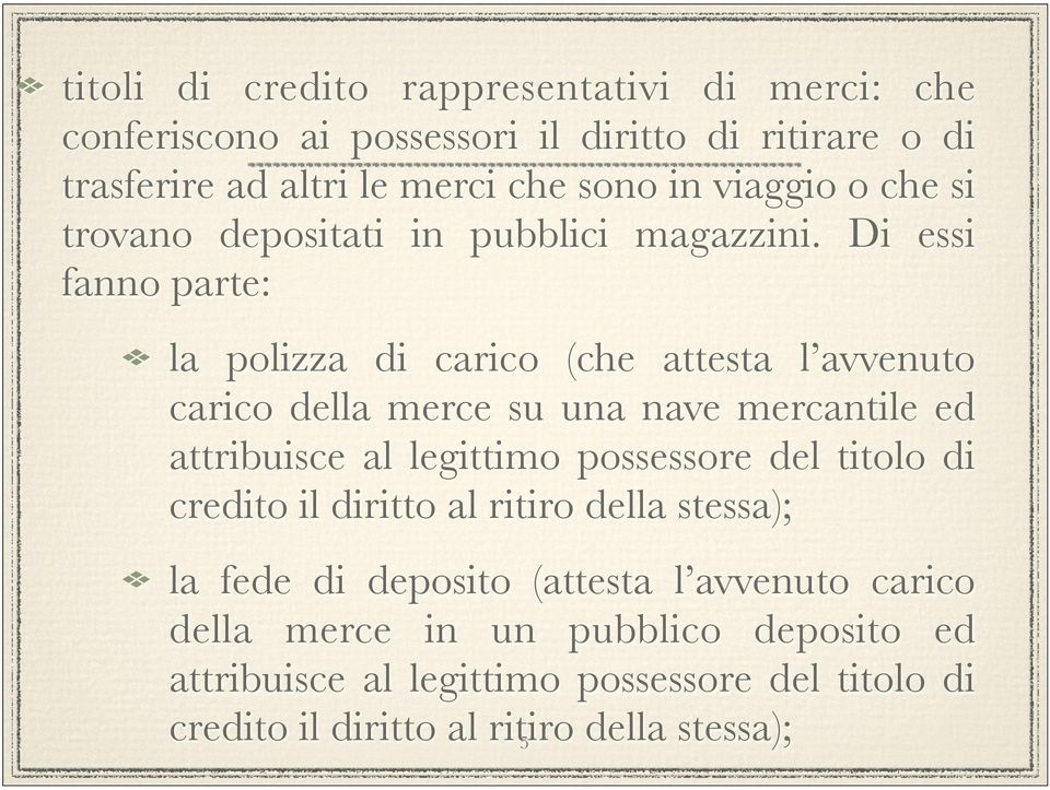 Di essi fanno parte: la polizza di carico (che attesta l avvenuto carico della merce su una nave mercantile ed attribuisce al legittimo possessore