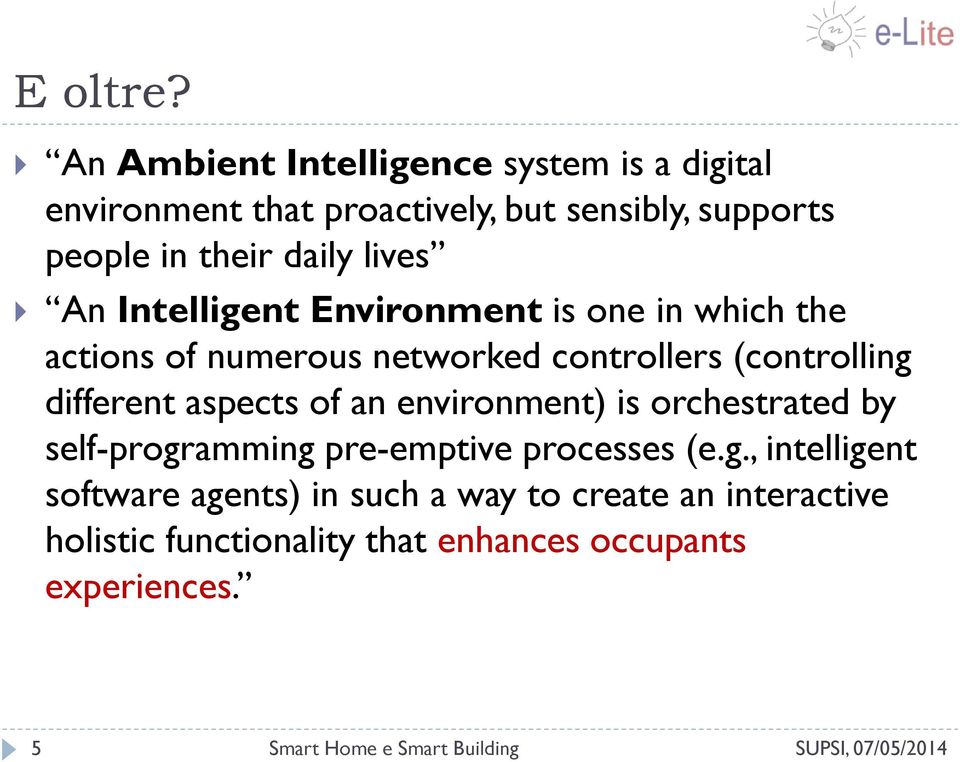 daily lives An Intelligent Environment is one in which the actions of numerous networked controllers (controlling