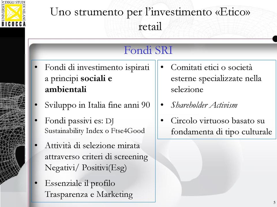 mirata attraverso criteri di screening Negativi/ Positivi(Esg) Essenziale il profilo Trasparenza e Marketing Comitati