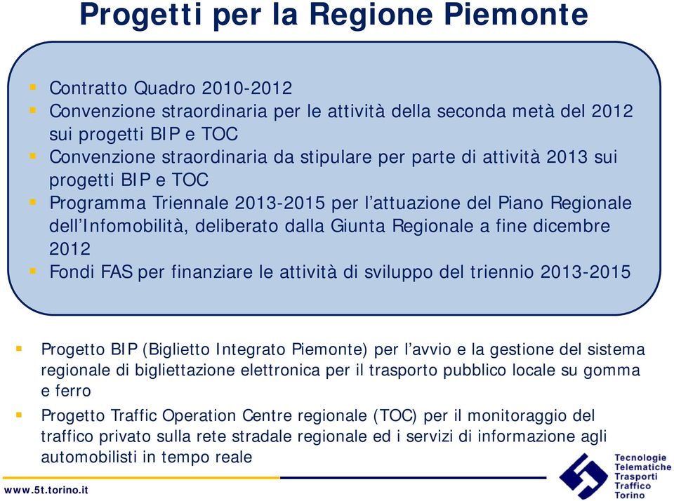 per finanziare le attività di sviluppo del triennio 2013-2015 Progetto BIP (Biglietto Integrato Piemonte) per l avvio e la gestione del sistema regionale di bigliettazione elettronica per il