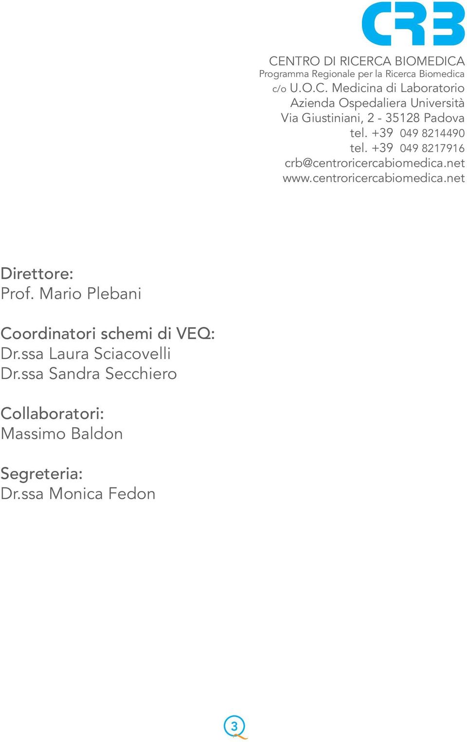 Mario Plebani Coordinatori schemi di VEQ: Dr.ssa Laura Sciacovelli Dr.