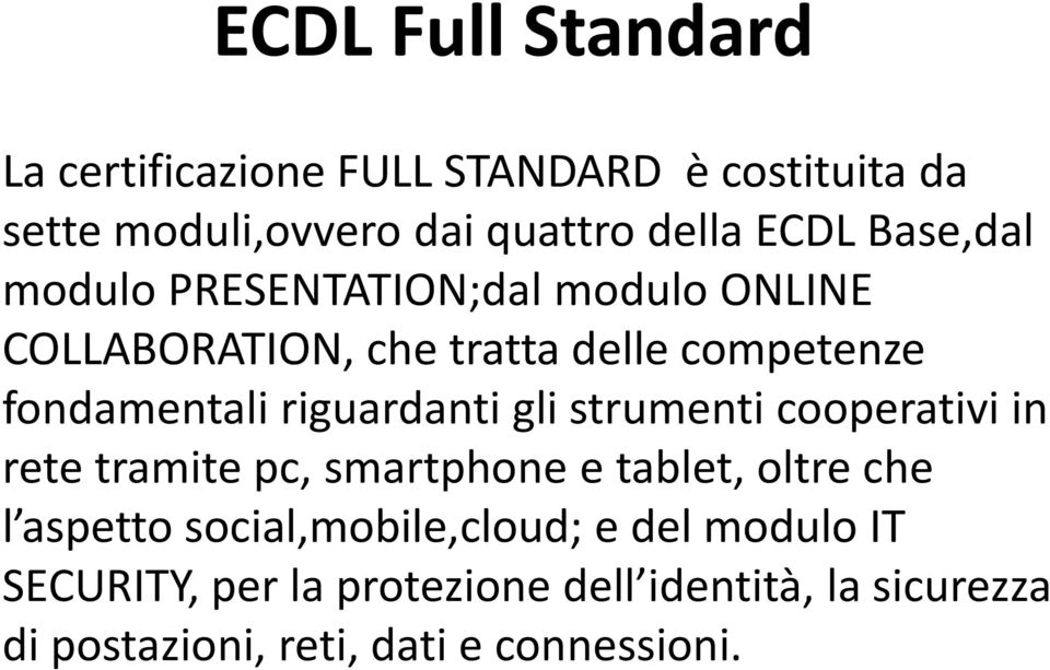 riguardanti gli strumenti cooperativi in rete tramite pc, smartphone e tablet, oltre che l aspetto