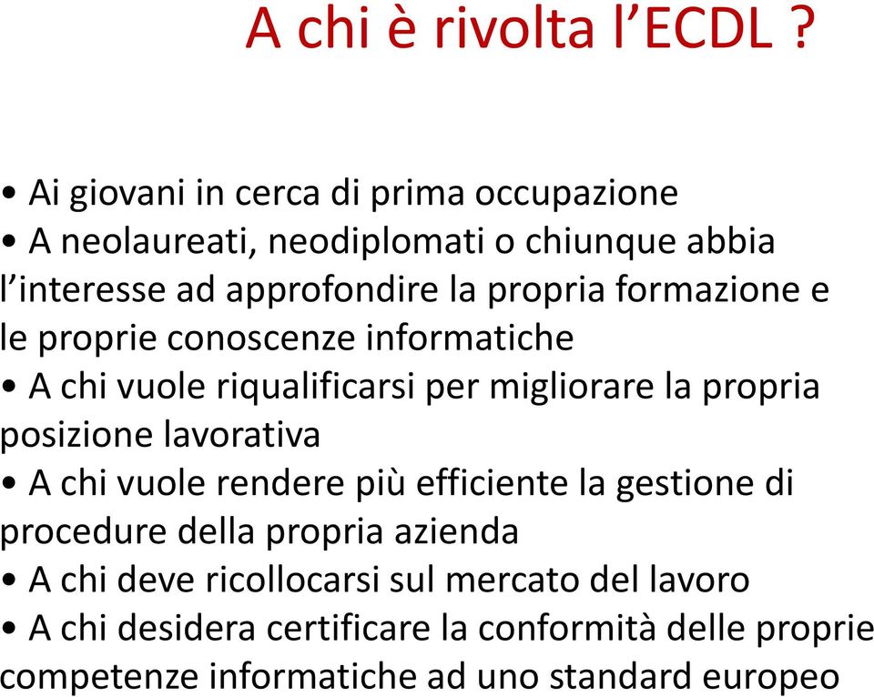 formazione e le proprie conoscenze informatiche A chi vuole riqualificarsi per migliorare la propria posizione lavorativa A