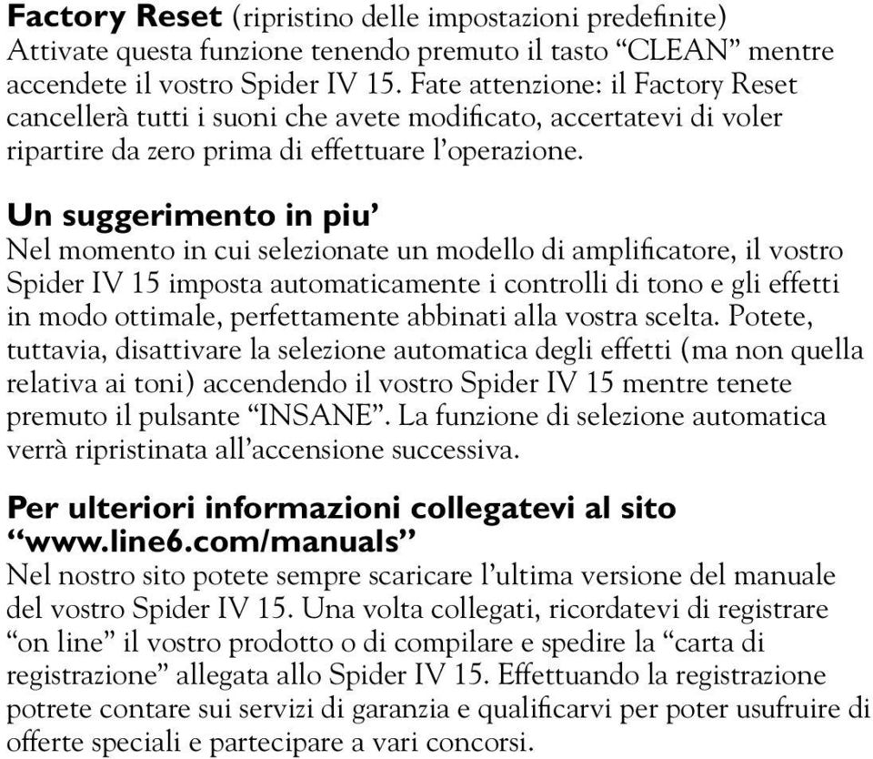 Un suggerimento in piu Nel momento in cui selezionate un modello di amplificatore, il vostro Spider IV 15 imposta automaticamente i controlli di tono e gli effetti in modo ottimale, perfettamente