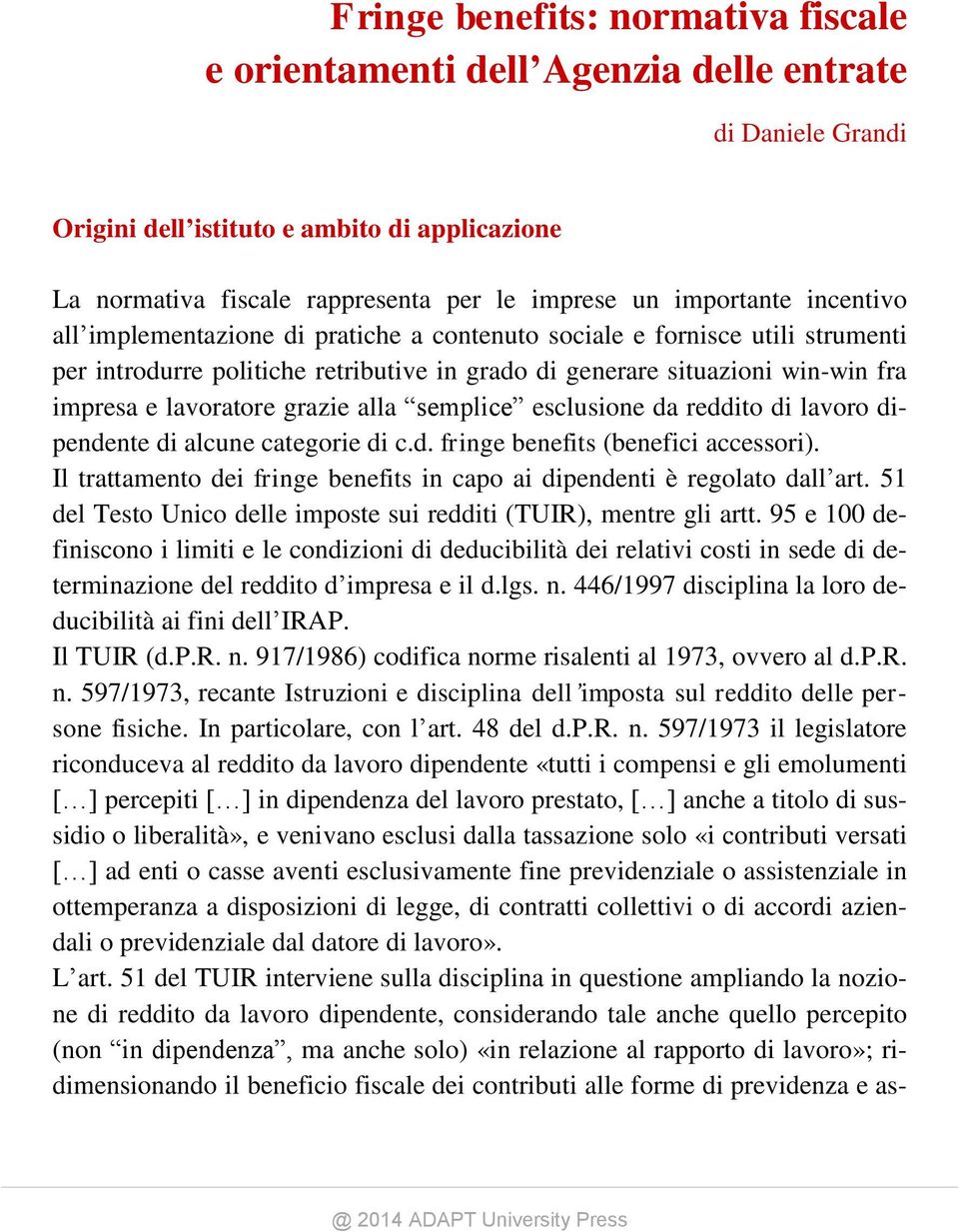 lavoratore grazie alla semplice esclusione da reddito di lavoro dipendente di alcune categorie di c.d. fringe benefits (benefici accessori).