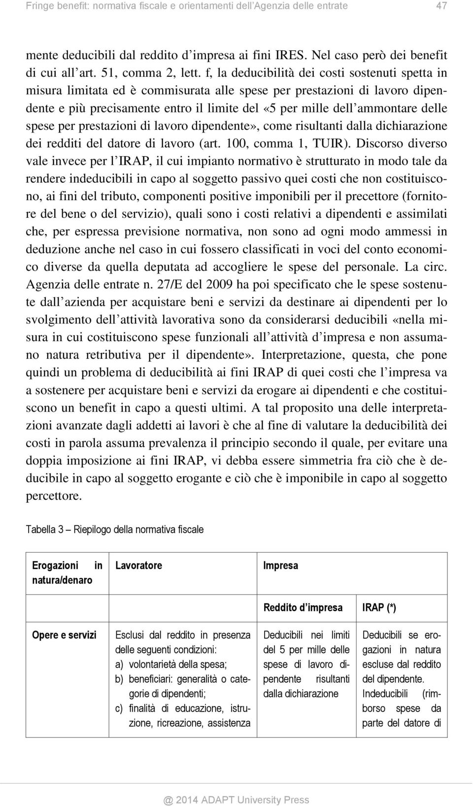 delle spese per prestazioni di lavoro dipendente», come risultanti dalla dichiarazione dei redditi del datore di lavoro (art. 100, comma 1, TUIR).