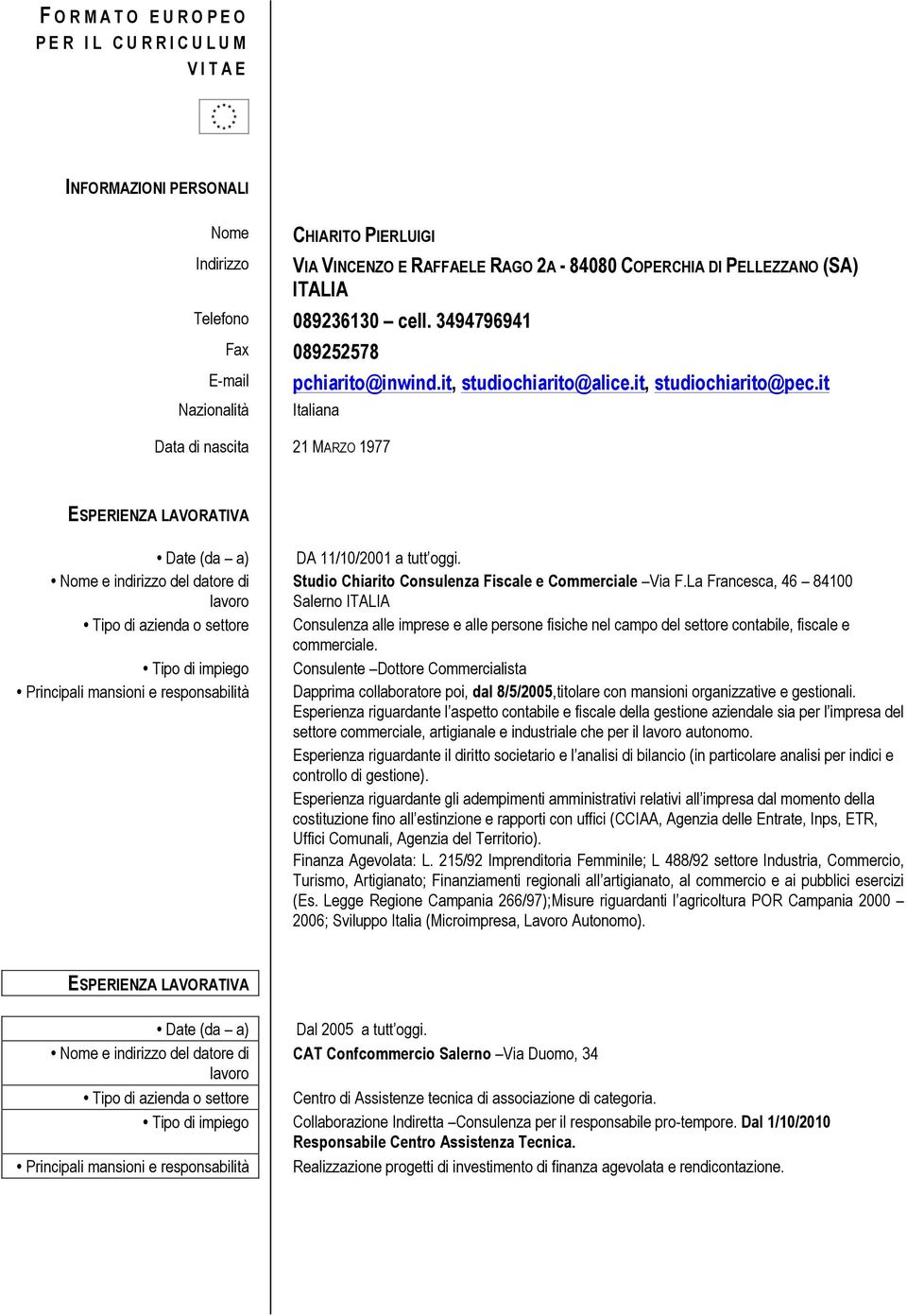 Studio Chiarito Consulenza Fiscale e Commerciale Via F.La Francesca, 46 84100 Salerno ITALIA Consulenza alle imprese e alle persone fisiche nel campo del settore contabile, fiscale e commerciale.