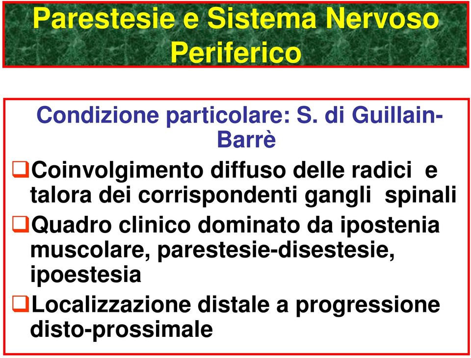 corrispondenti gangli spinali Quadro clinico dominato da ipostenia