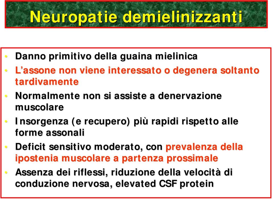 più rapidi rispetto alle forme assonali Deficit sensitivo moderato, con prevalenza della ipostenia