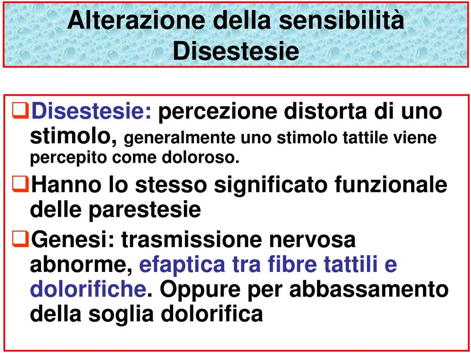 Hanno lo stesso significato funzionale delle parestesie Genesi: trasmissione