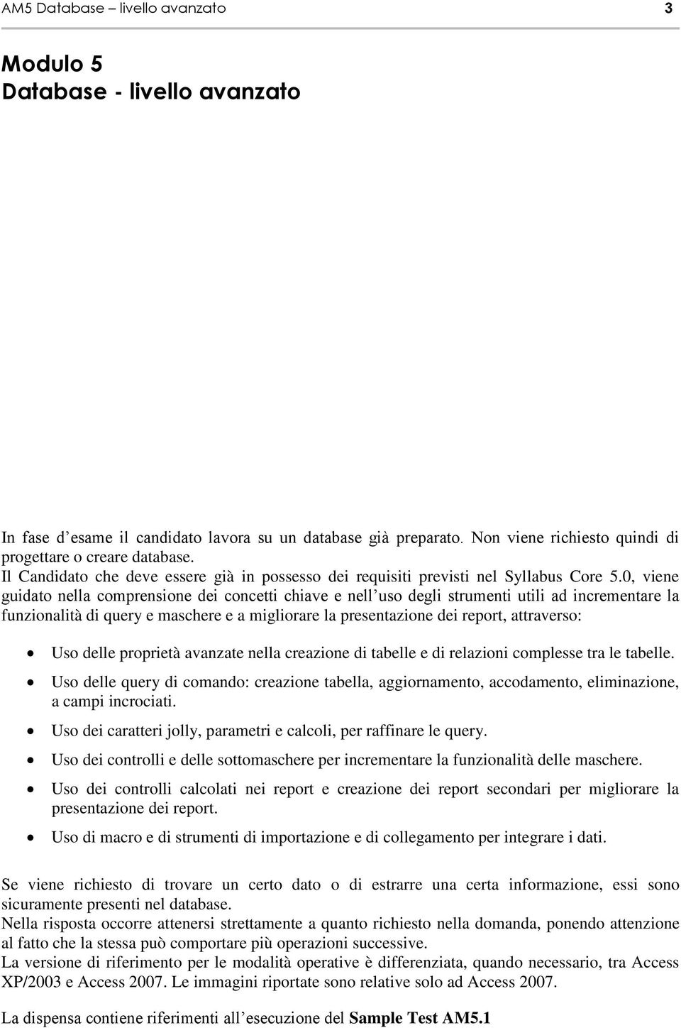 0, viene guidato nella comprensione dei concetti chiave e nell uso degli strumenti utili ad incrementare la funzionalità di query e maschere e a migliorare la presentazione dei report, attraverso: