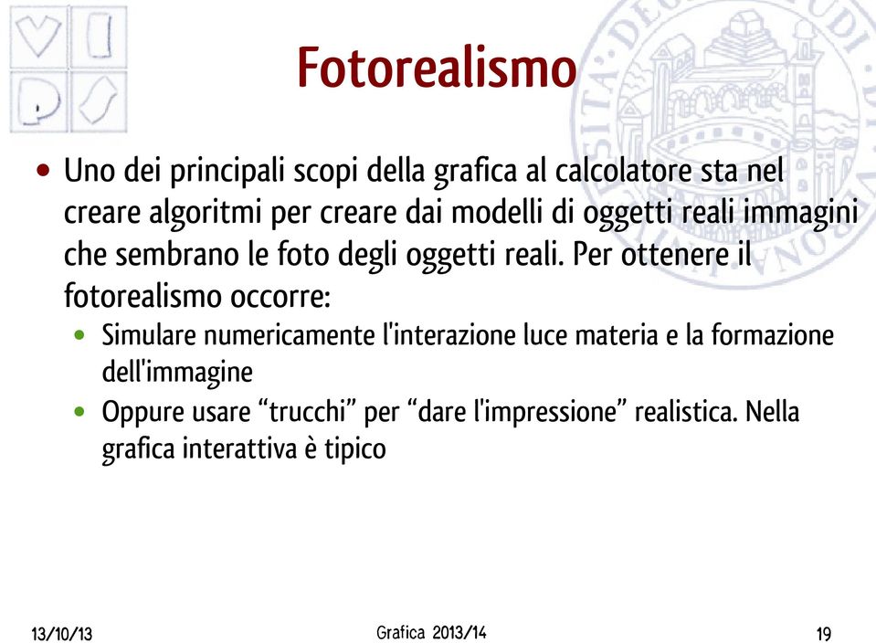 Per ottenere il fotorealismo occorre: Simulare numericamente l'interazione luce materia e la