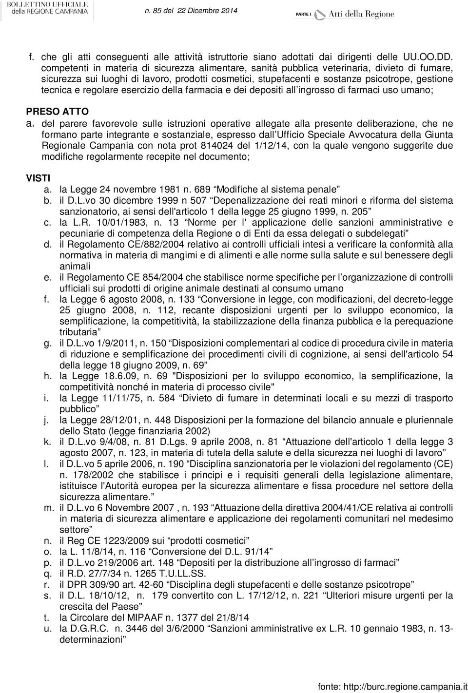 a. del parere favorevole sulle istruzioni operative allegate alla presente deliberazione, che ne formano parte integrante e sostanziale, espresso dall Ufficio Speciale Avvocatura della Giunta