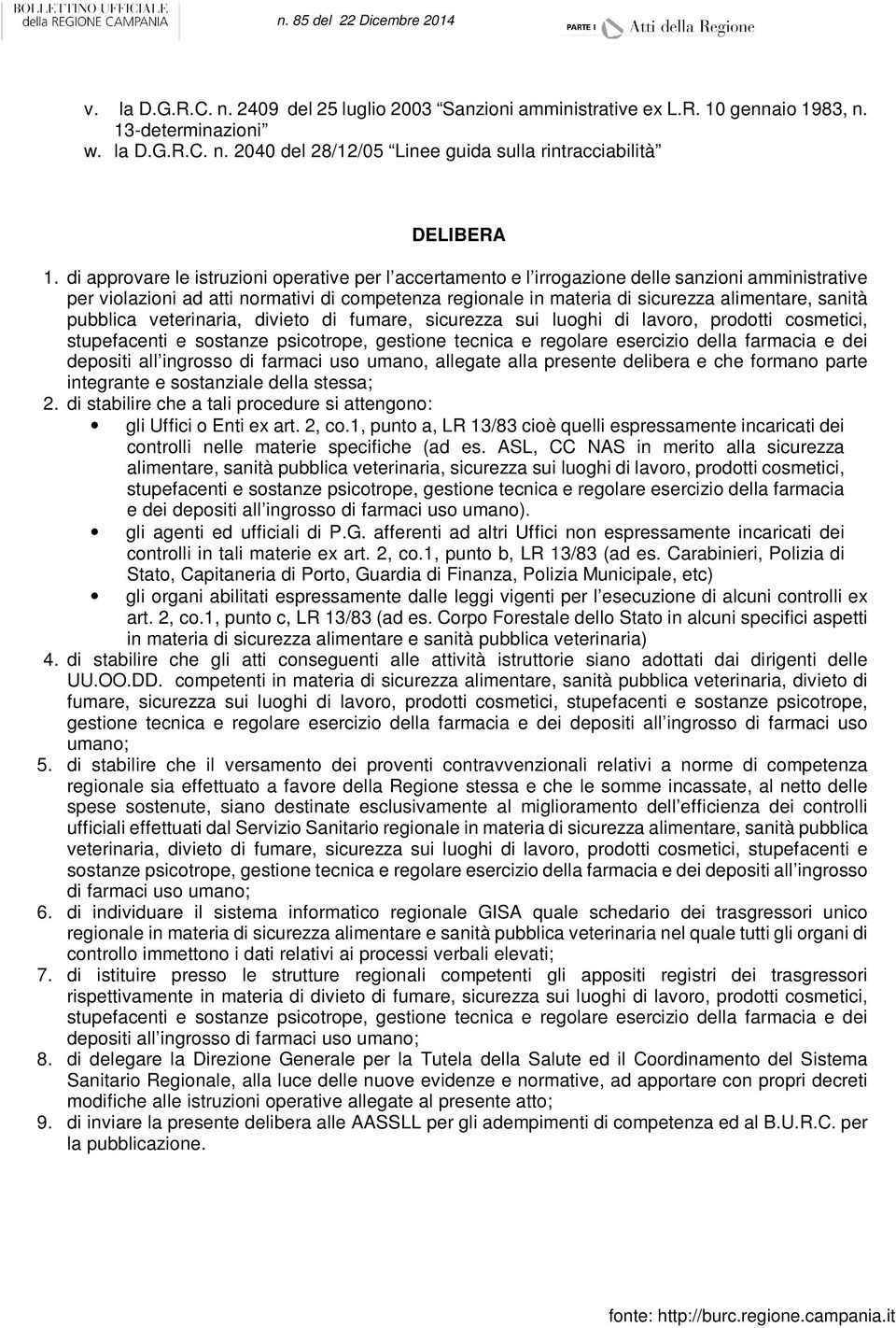 sanità pubblica veterinaria, divieto di fumare, sicurezza sui luoghi di lavoro, prodotti cosmetici, stupefacenti e sostanze psicotrope, gestione tecnica e regolare esercizio della farmacia e dei