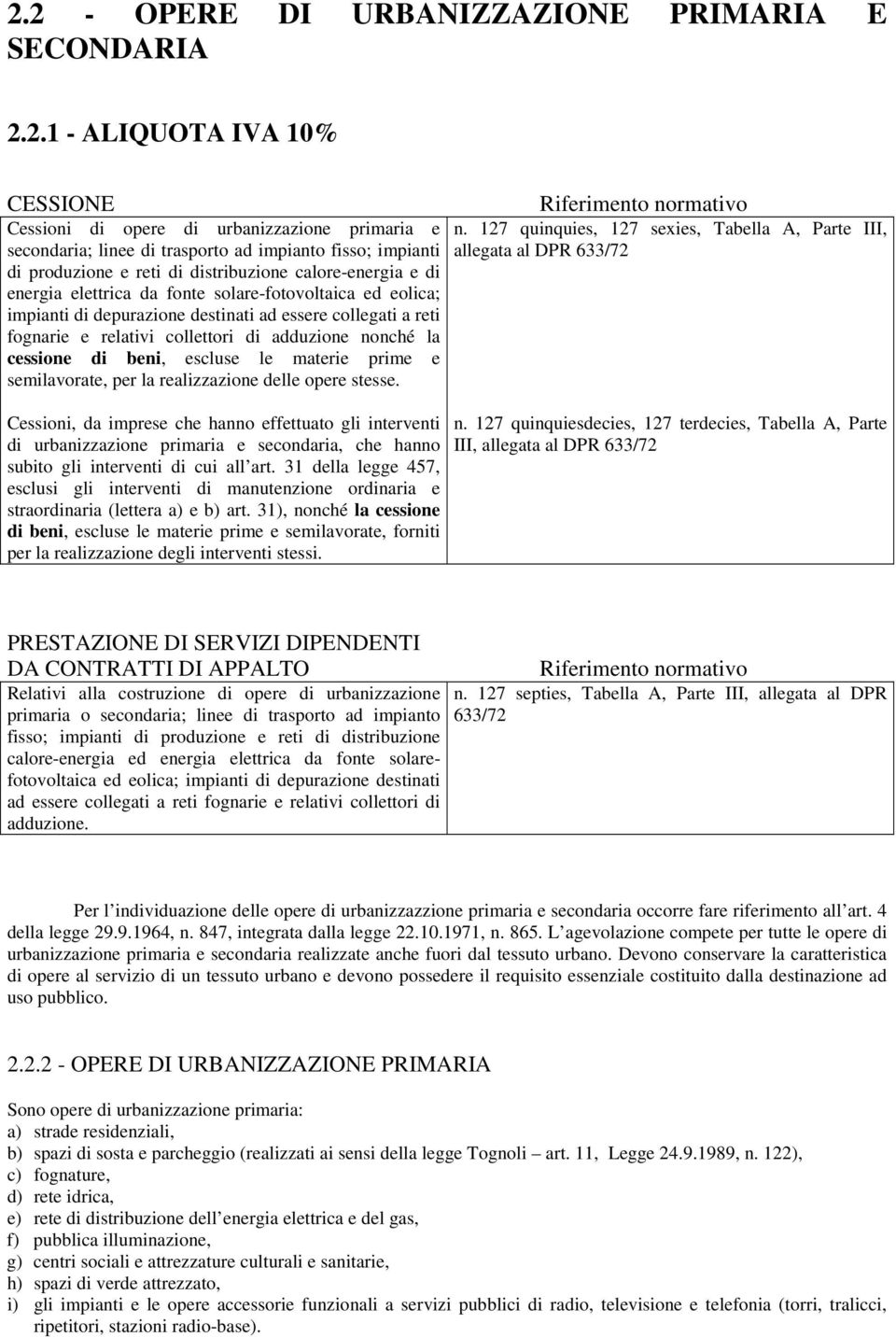 collettori di adduzione nonché la cessione di beni, escluse le materie prime e semilavorate, per la realizzazione delle opere stesse.