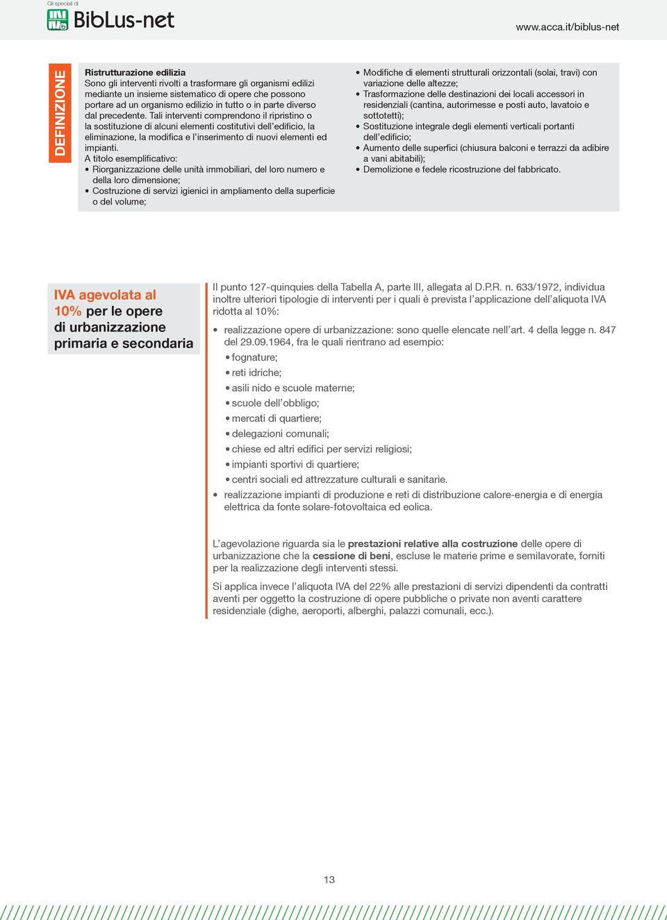 Tali interventi comprendono il ripristino o la sostituzione di alcuni elementi costitutivi dell edificio, la eliminazione, la modifica e l inserimento di nuovi elementi ed impianti.