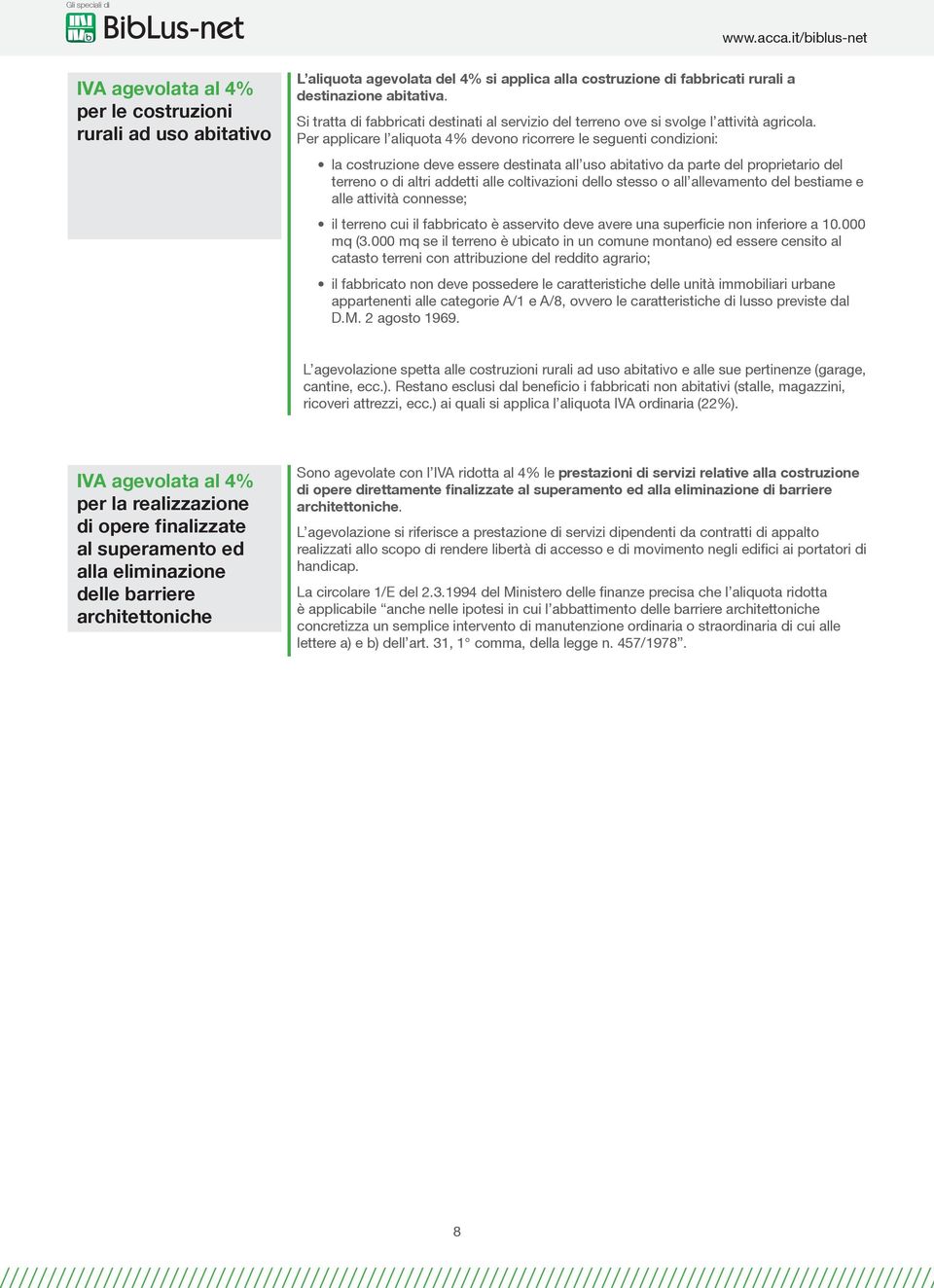 Per applicare l aliquota 4% devono ricorrere le seguenti condizioni: la costruzione deve essere destinata all uso abitativo da parte del proprietario del terreno o di altri addetti alle coltivazioni