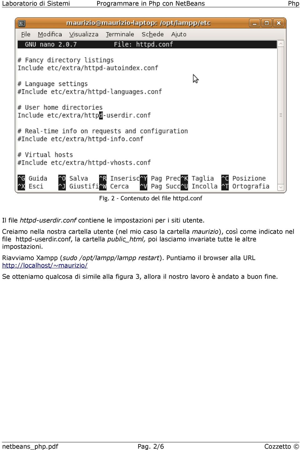 conf, la cartella public_html, poi lasciamo invariate tutte le altre impostazioni. Riavviamo Xampp (sudo /opt/lampp/lampp restart).