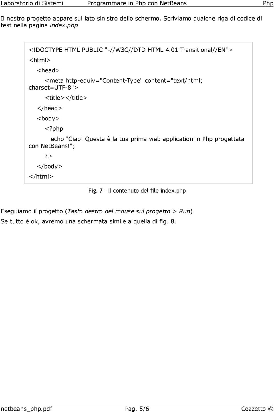 01 Transitional//EN"> <html> <head> <meta http-equiv="content-type" content="text/html; charset=utf-8"> <title></title> </head> <body> <?php echo "Ciao!