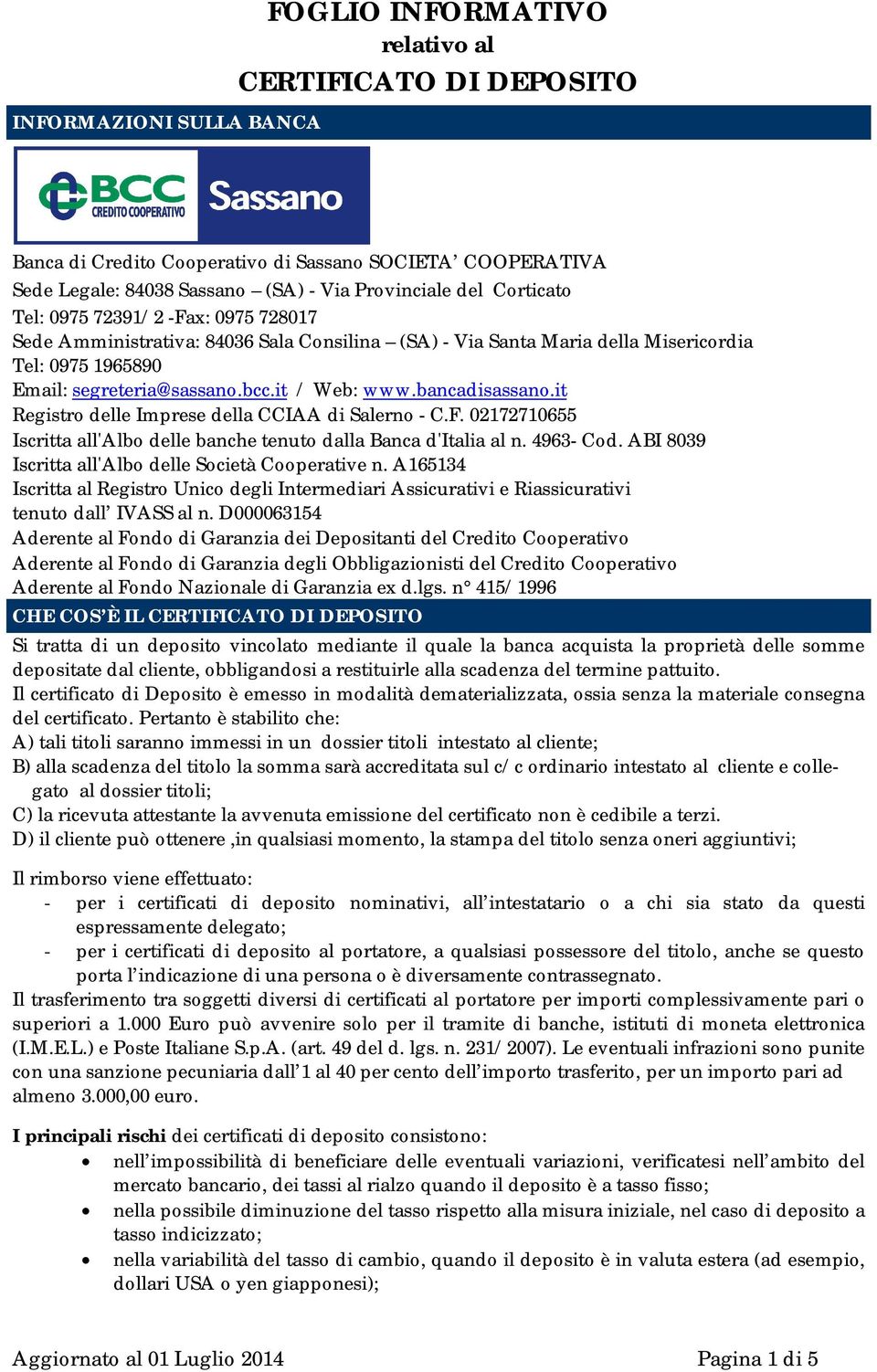 bancadisassano.it Registro delle Imprese della CCIAA di Salerno - C.F. 02172710655 Iscritta all'albo delle banche tenuto dalla Banca d'italia al n. 4963- Cod.