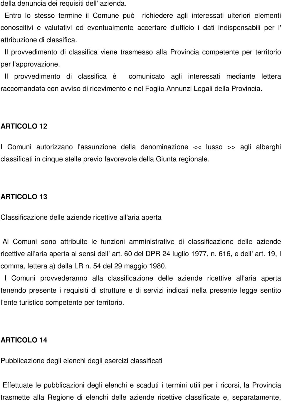 classifica. Il provvedimento di classifica viene trasmesso alla Provincia competente per territorio per l'approvazione.