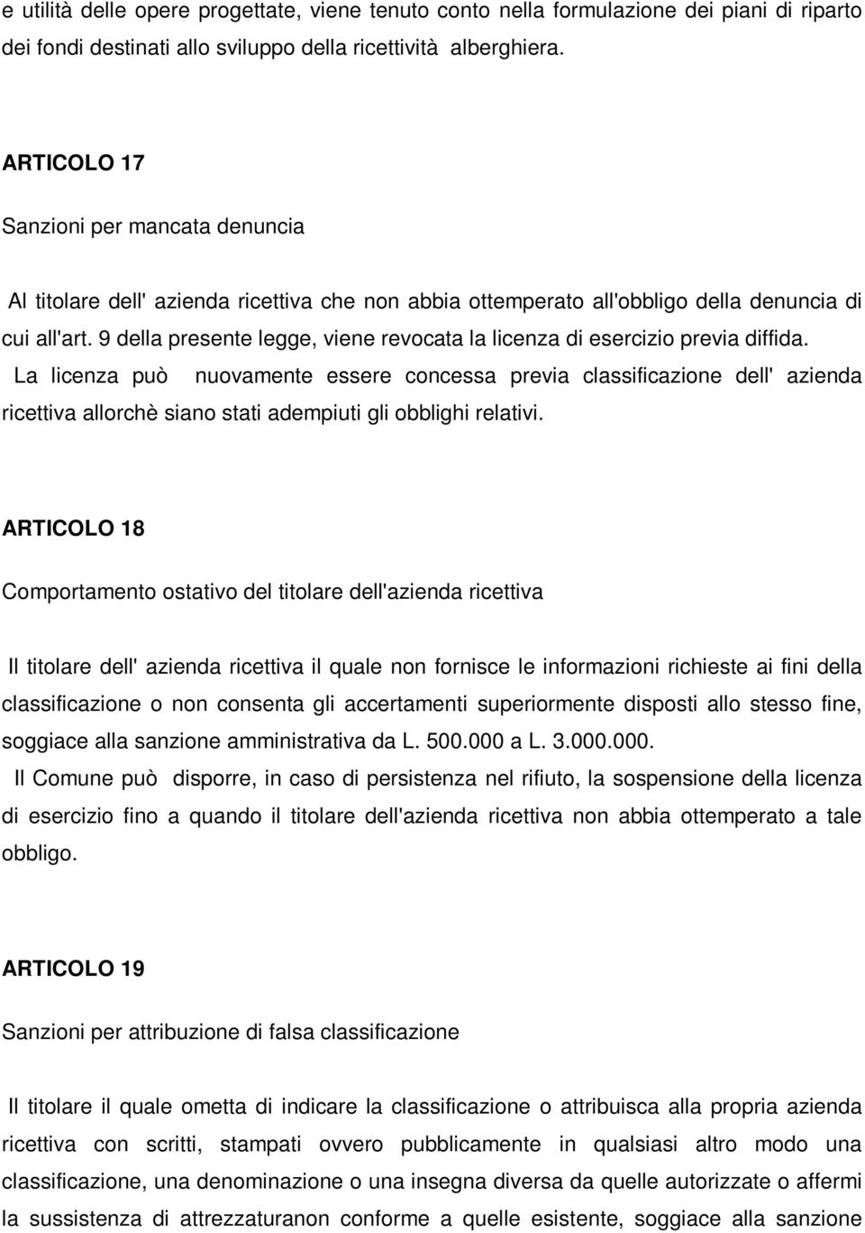 9 della presente legge, viene revocata la licenza di esercizio previa diffida.