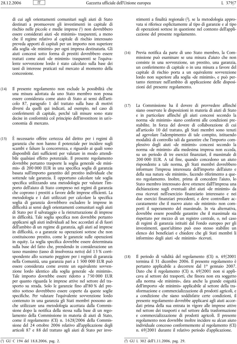 imprese ( 1 ) non dovrebbero essere considerati aiuti «de minimis» trasparenti, a meno che il regime relativo al capitale di rischio interessato preveda apporti di capitali per un importo non