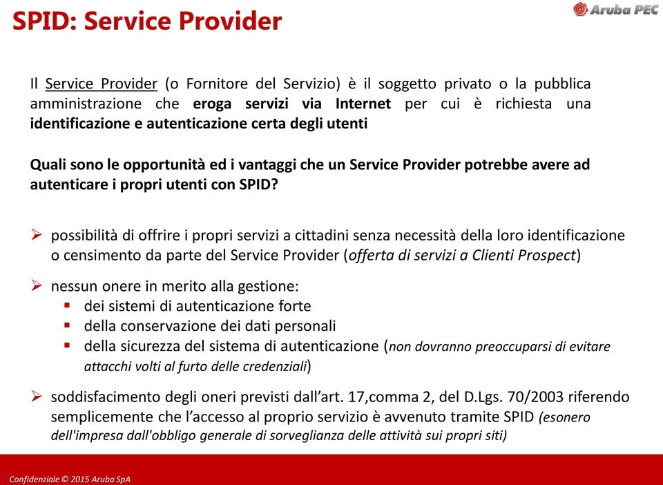 possibilità di offrire i propri servizi a cittadini senza necessità della loro identificazione o censimento da parte del Service Provider (offerta di servizi a Clienti Prospect) nessun onere in