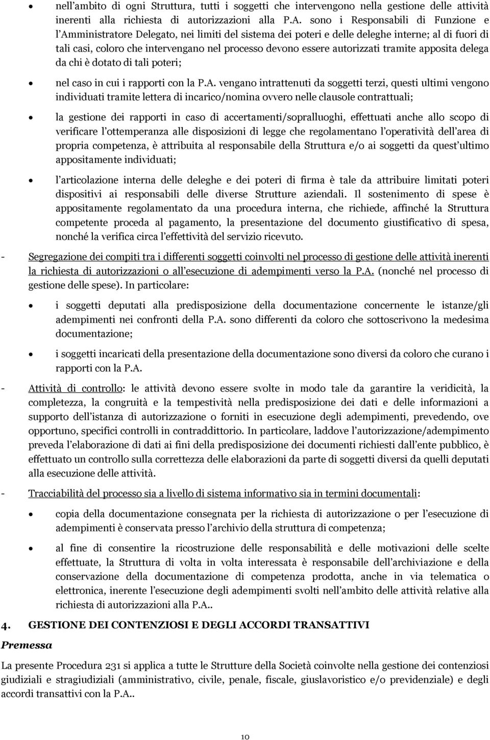 autorizzati tramite apposita delega da chi è dotato di tali poteri; nel caso in cui i rapporti con la P.A.