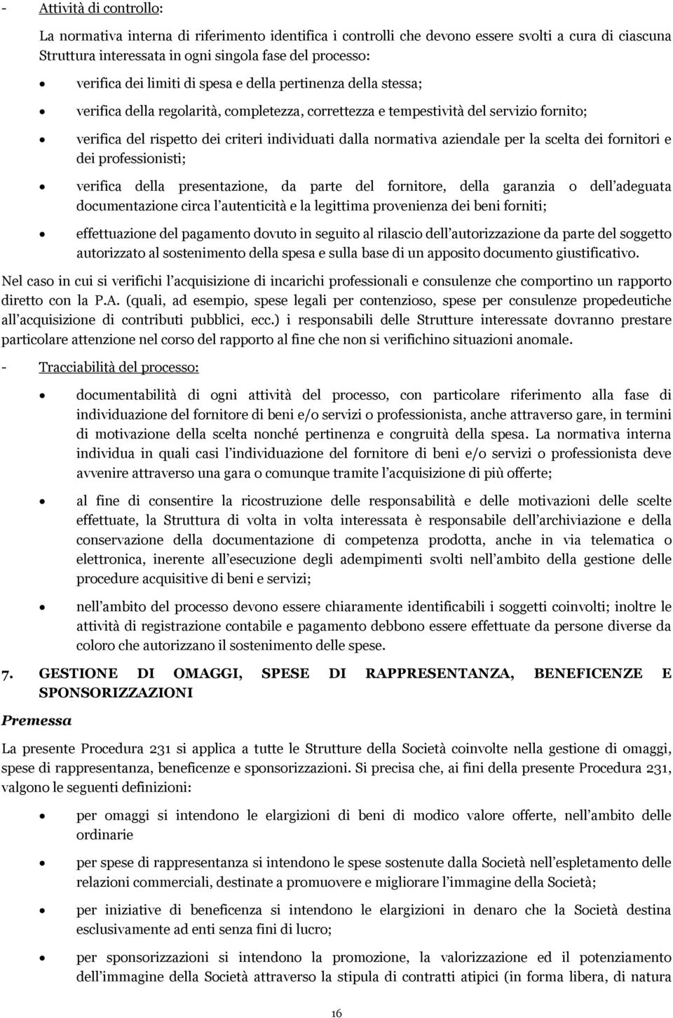 aziendale per la scelta dei fornitori e dei professionisti; verifica della presentazione, da parte del fornitore, della garanzia o dell adeguata documentazione circa l autenticità e la legittima