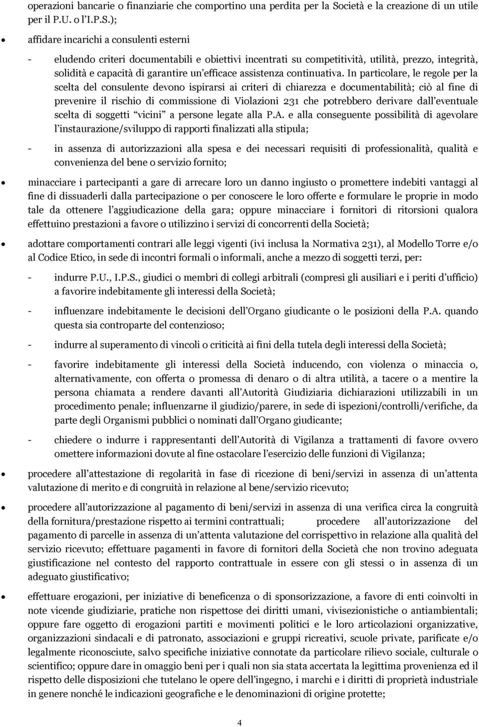 ); affidare incarichi a consulenti esterni - eludendo criteri documentabili e obiettivi incentrati su competitività, utilità, prezzo, integrità, solidità e capacità di garantire un efficace