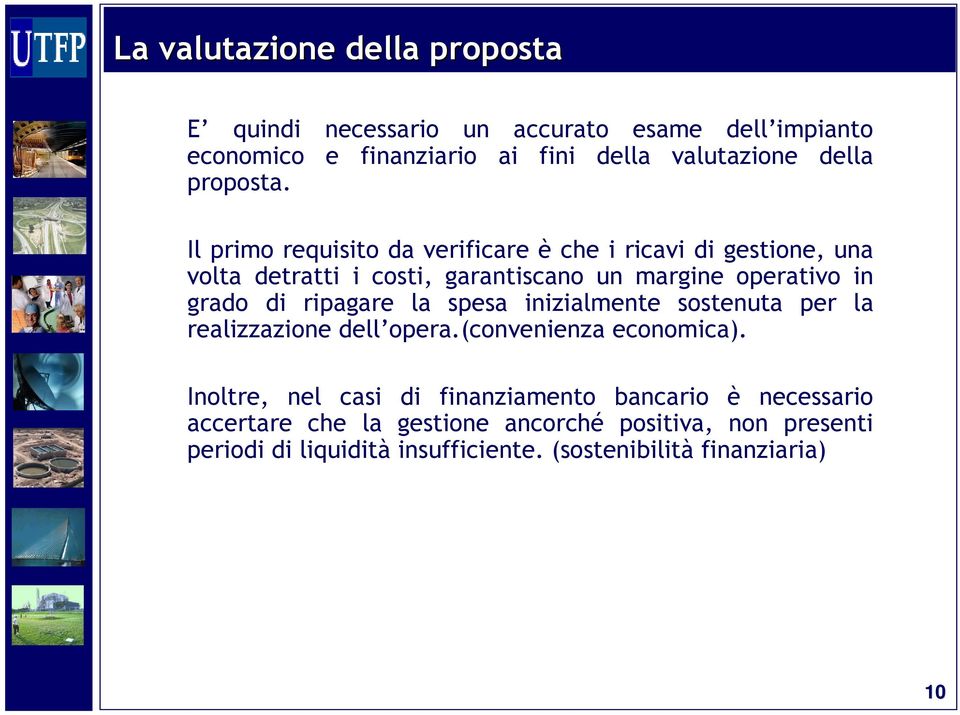 Il primo requisito da verificare è che i ricavi di gestione, una volta detratti i costi, garantiscano un margine operativo in grado di