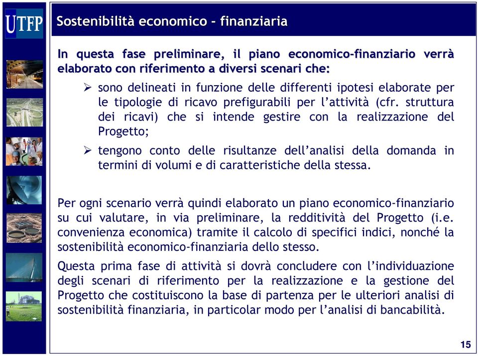 struttura dei ricavi) che si intende gestire con la realizzazione del Progetto; tengono conto delle risultanze dell analisi della domanda in termini di volumi e di caratteristiche della stessa.