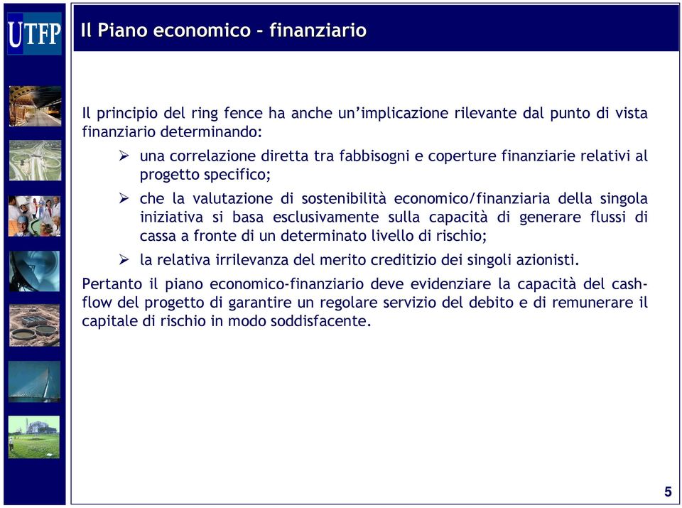 sulla capacità di generare flussi di cassa a fronte di un determinato livello di rischio; la relativa irrilevanza del merito creditizio dei singoli azionisti.