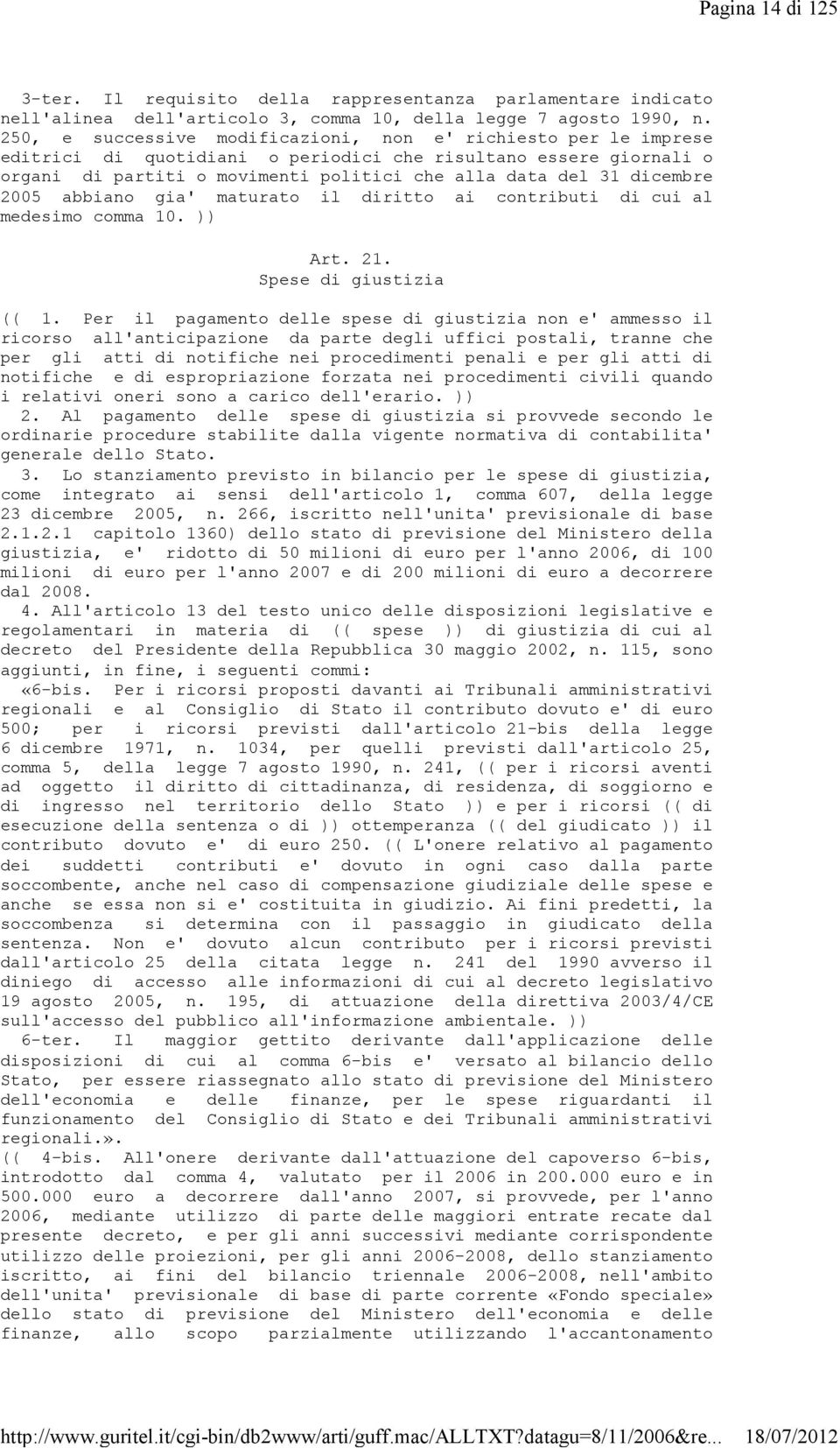 dicembre 2005 abbiano gia' maturato il diritto ai contributi di cui al medesimo comma 10. )) Art. 21. Spese di giustizia (( 1.