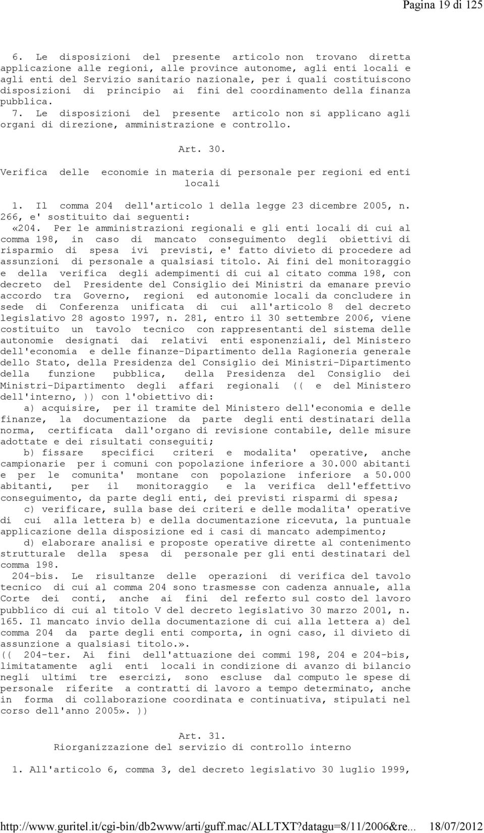 disposizioni di principio ai fini del coordinamento della finanza pubblica. 7. Le disposizioni del presente articolo non si applicano agli organi di direzione, amministrazione e controllo. Art. 30.