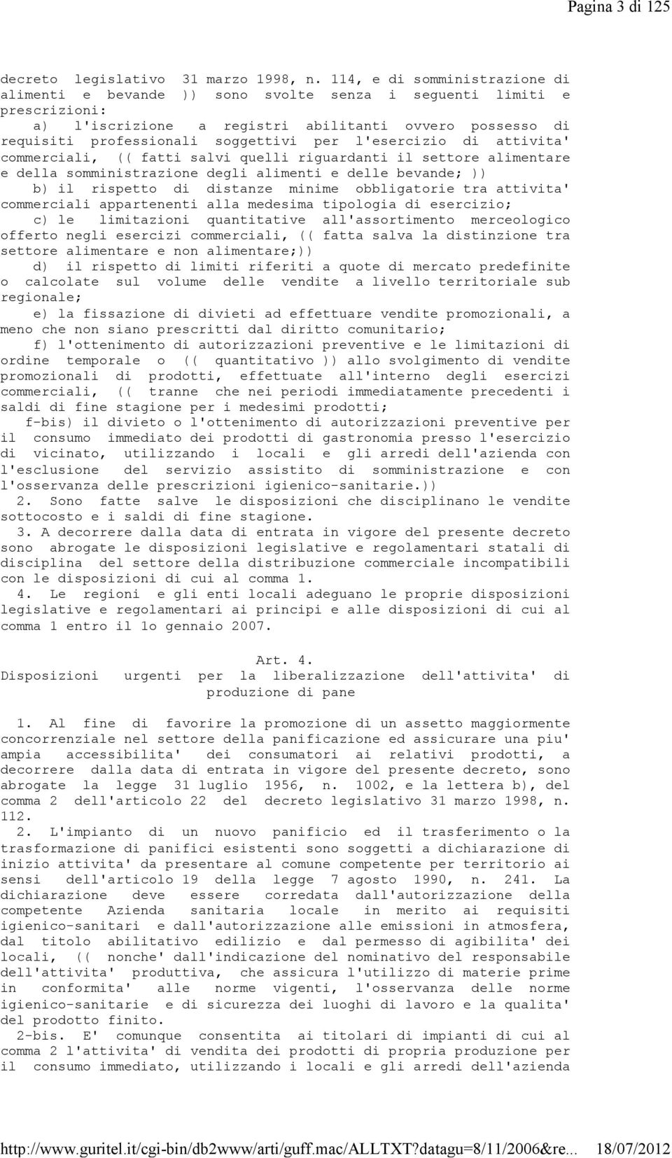 l'esercizio di attivita' commerciali, (( fatti salvi quelli riguardanti il settore alimentare e della somministrazione degli alimenti e delle bevande; )) b) il rispetto di distanze minime