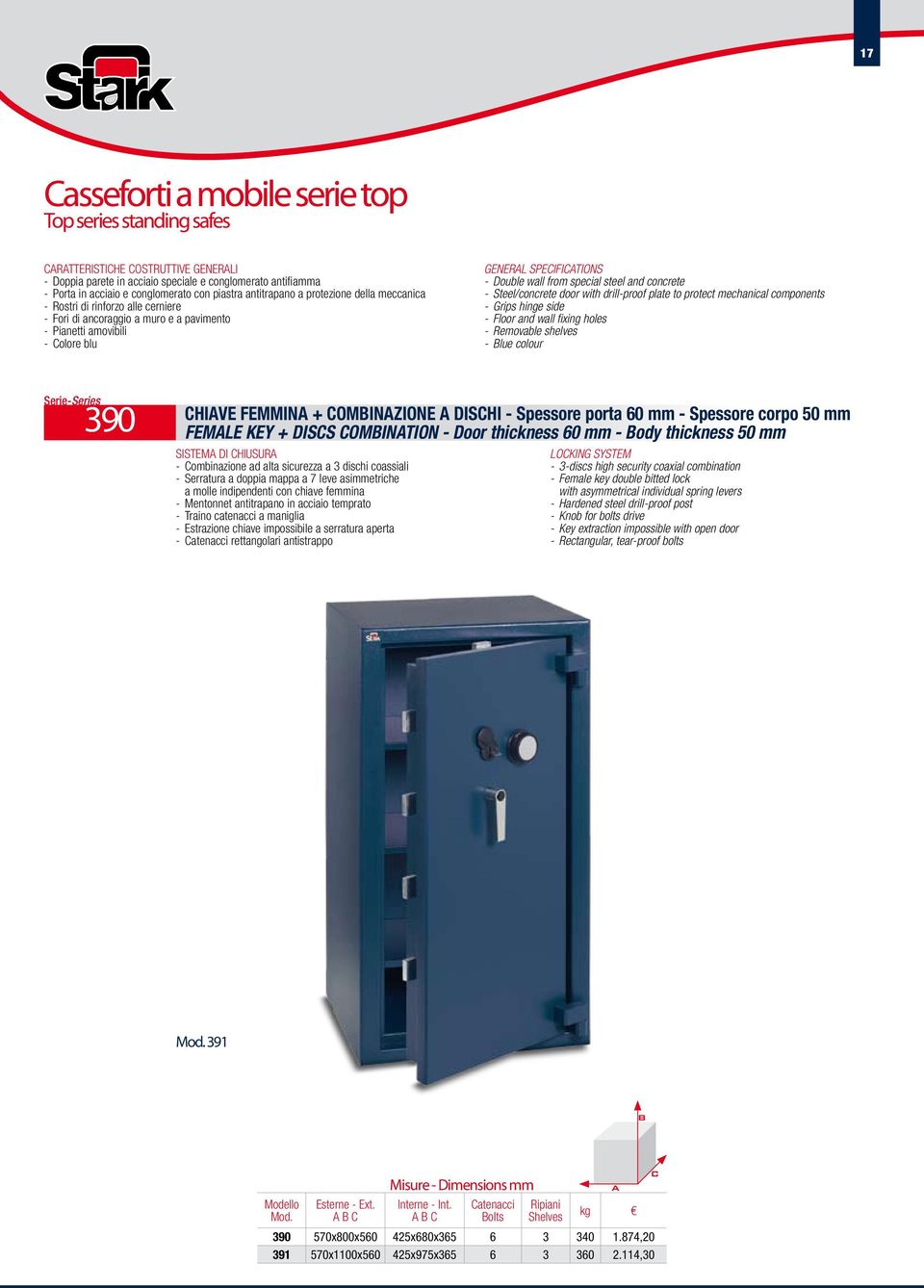 drill-proof plate to protect mechanical components - Grips hinge side - Floor and wall fixing holes - Removable shelves - Blue colour 390 CHIAVE FEMMINA + COMBINAZIONE A DISCHI - Spessore porta 60 mm