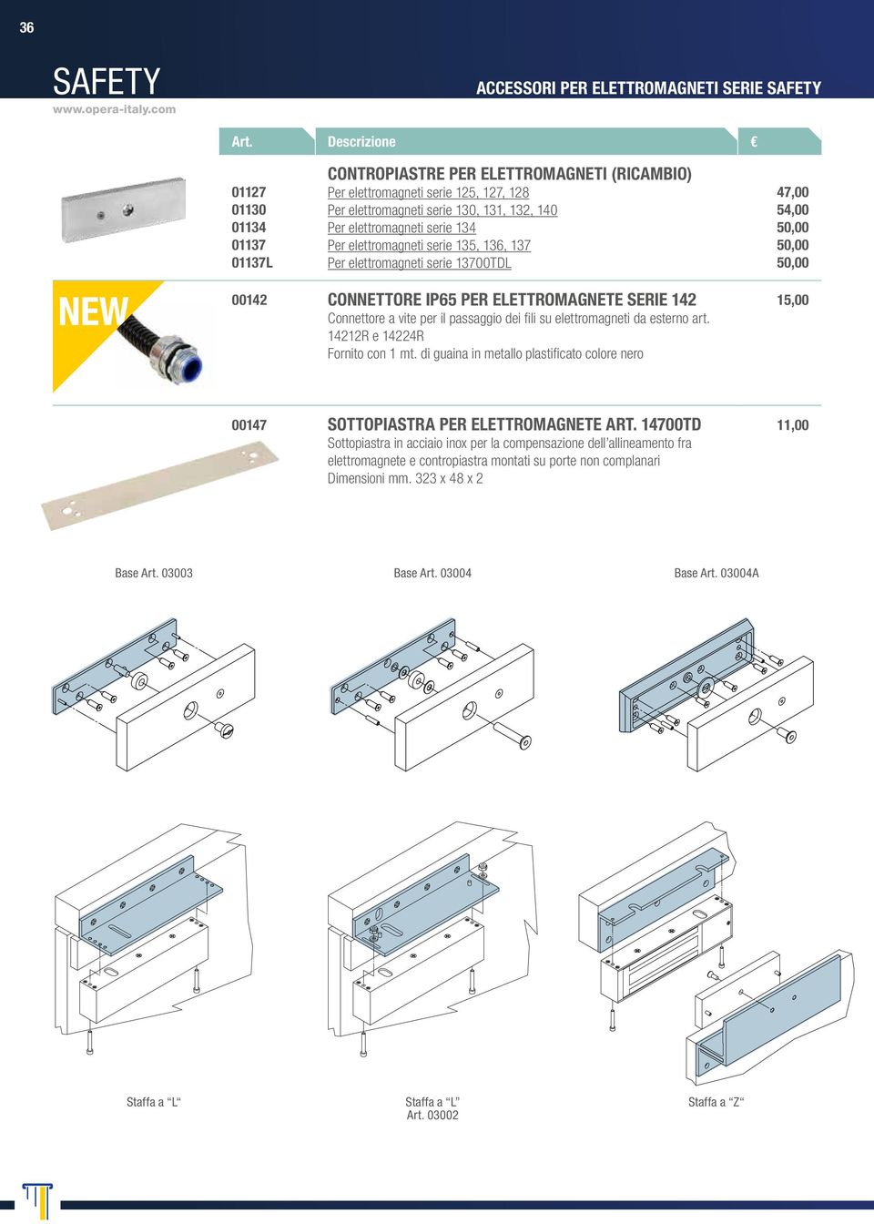 140 Per elettromagneti serie 134 Per elettromagneti serie 135, 136, 137 Per elettromagneti serie 13700TDL 47,00 54,00 50,00 50,00 50,00 00142 CONNETTORE IP65 PER ELETTROMAGNETE SERIE 142 Connettore a