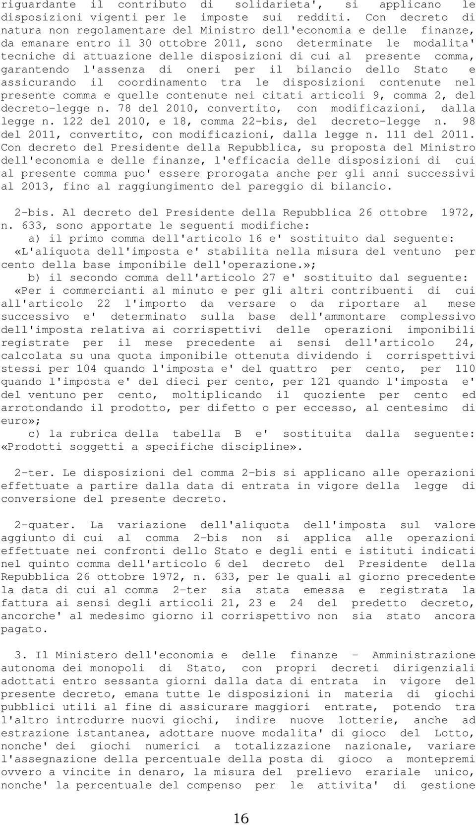 al presente comma, garantendo l'assenza di oneri per il bilancio dello Stato e assicurando il coordinamento tra le disposizioni contenute nel presente comma e quelle contenute nei citati articoli 9,