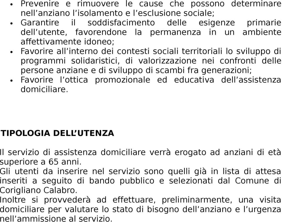 di scambi fra generazioni; Favorire l ottica promozionale ed educativa dell assistenza domiciliare.