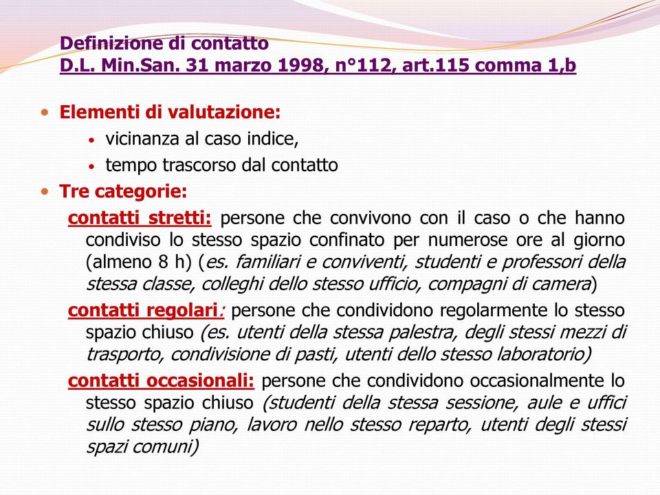 confinato per numerose ore al giorno (almeno 8 h) (es.