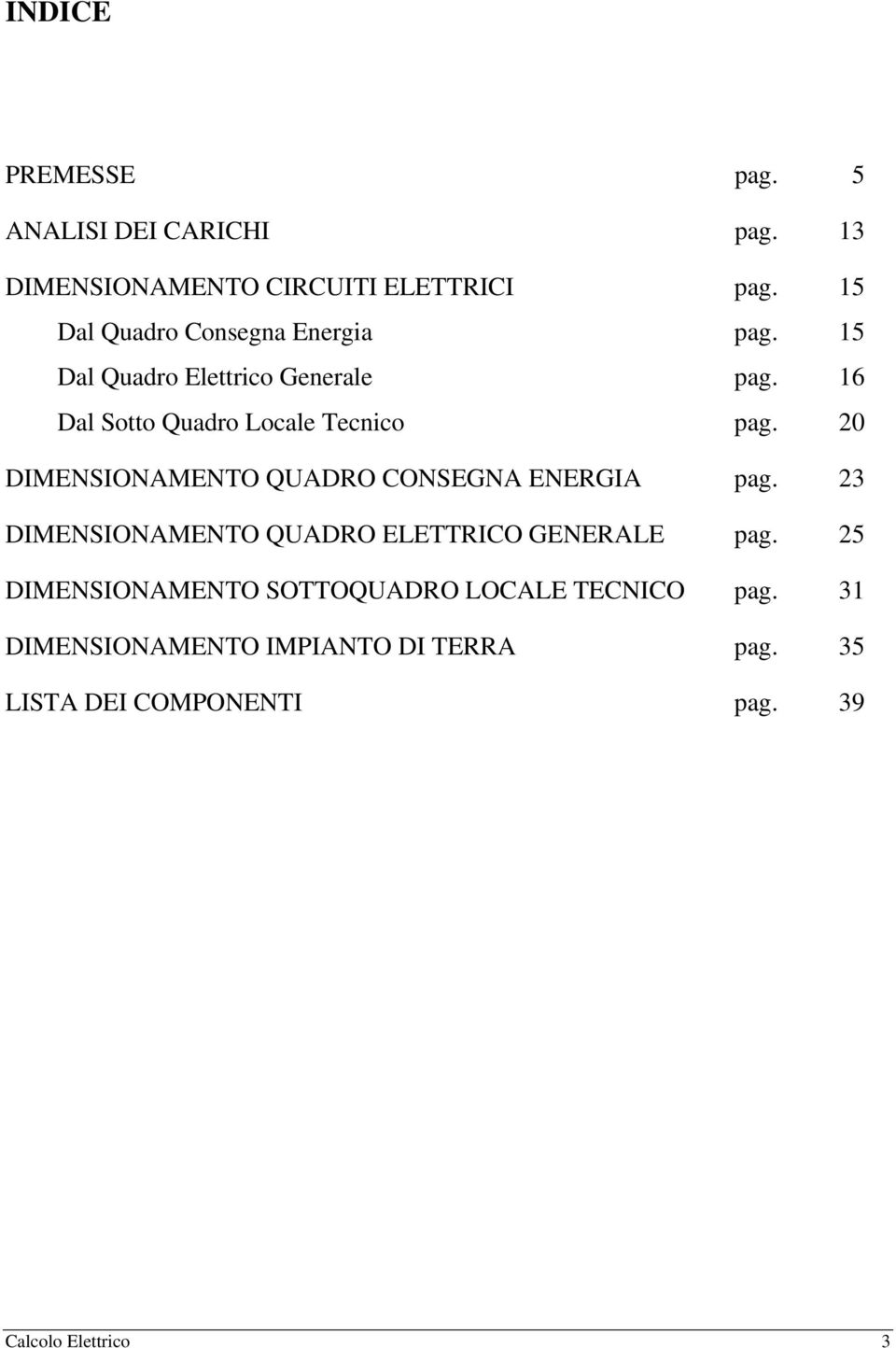 16 Dal Sotto Quadro Locale Tecnico pag. 20 DIMENSIONAMENTO QUADRO CONSEGNA ENERGIA pag.